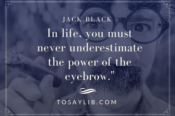funny quote jack black eyebrow