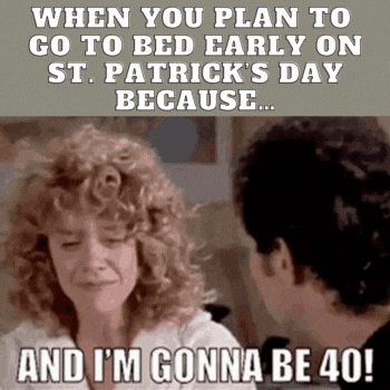When you plan to go to bed early St. Patricks Day